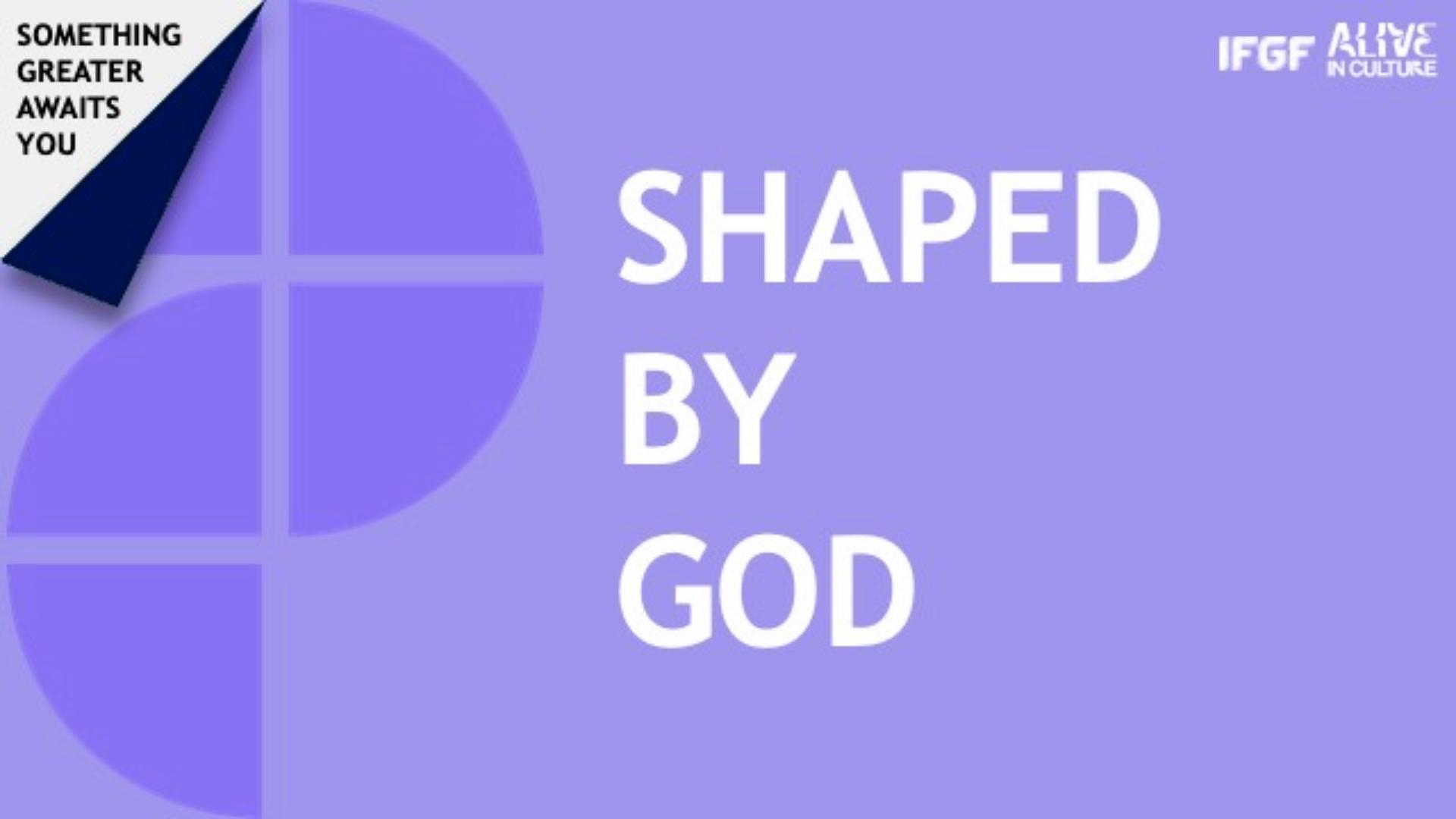 Shaped by God